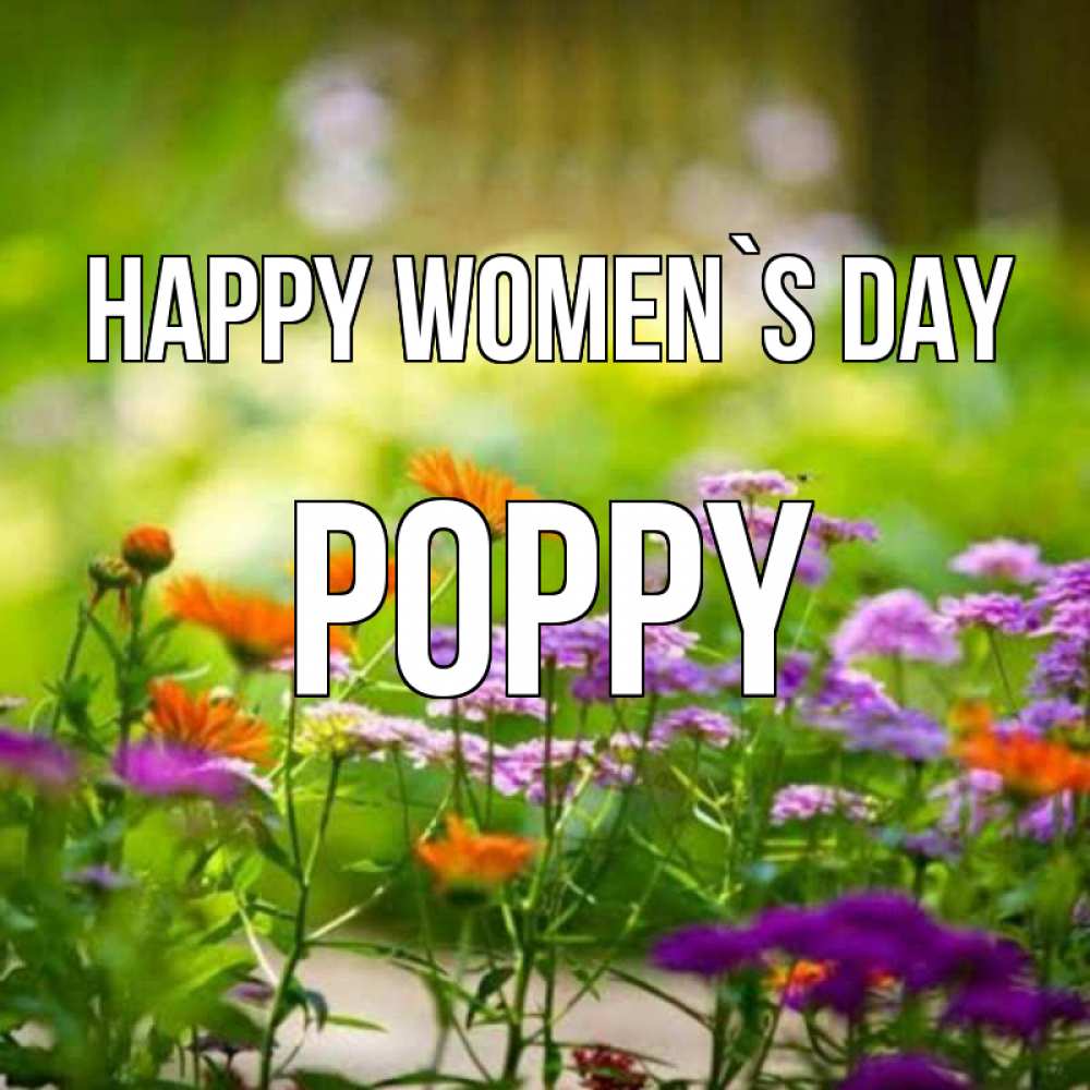 Greetings card с именем, Poppy happy women`s day цветы Greetings with text for free download 